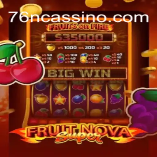 Exploring FruitNovaSuper: A Leading Game on 76N⭐️